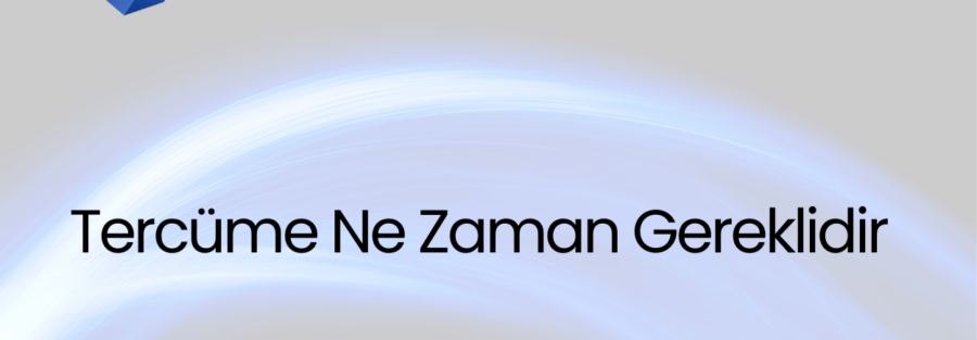 Tercüme Ne Zaman Gereklidir